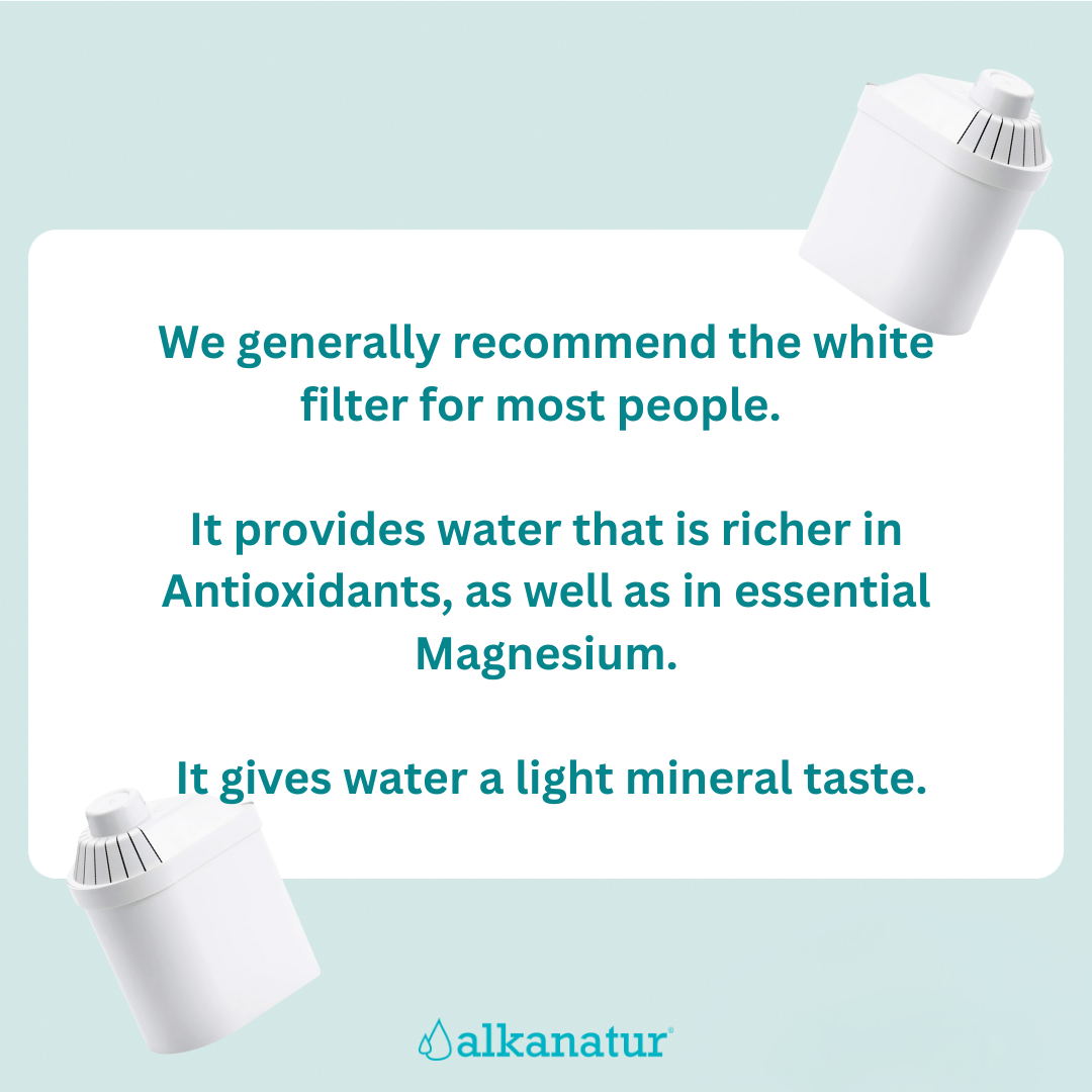 White original filters provides higher antioxidants and more magnesium but in areas with hard water can result in mineral taste